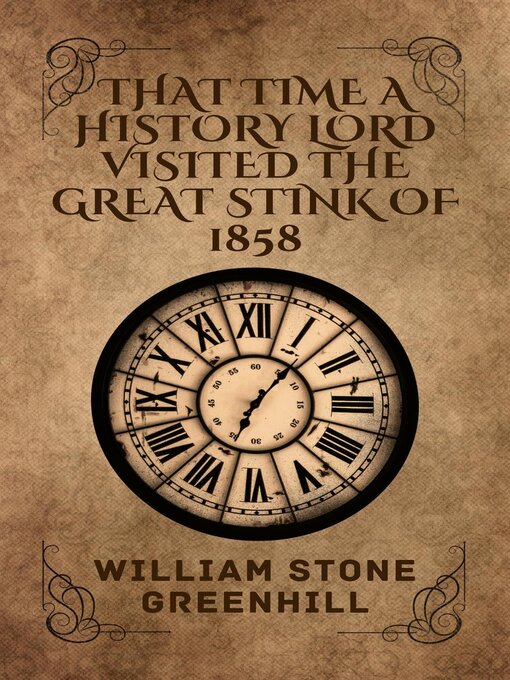 Title details for That Time the History Lordess Explored the Great Stank of 1858 by william stone greenhill - Available